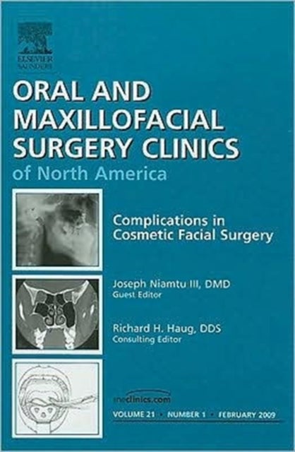 Complications in Cosmetic Facial Surgery, An Issue of Oral and Maxillofacial Surgery Clinics