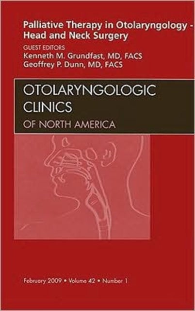 Palliative Therapy in Otolaryngology - Head and Neck Surgery, An Issue of Otolaryngologic Clinics