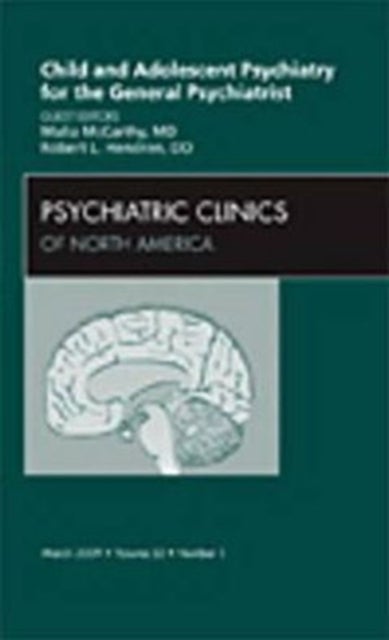 Child and Adolescent Psychiatry for the General Psychiatrist, An Issue of Psychiatric Clinics