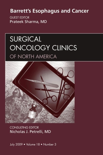 Barrett''s Esophagus and Cancer, An Issue of Surgical Oncology Clinics