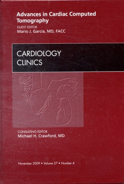 Advances in Cardiac Computed Tomography, An Issue of Cardiology Clinics
