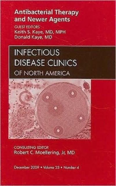 Antibacterial Therapy and Newer Agents, An Issue of Infectious Disease Clinics