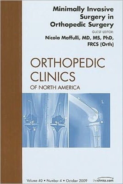 Minimally Invasive Surgery in Orthopedic Surgery, An Issue of Orthopedic Clinics