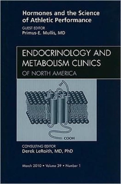 Hormones and the Science of Athletic Performance, An Issue of Endocrinology and Metabolism Clinics