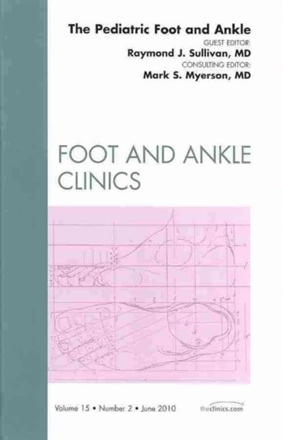 The Pediatric Foot and Ankle, An Issue of Foot and Ankle Clinics