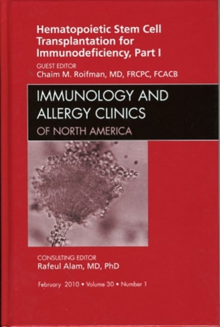 Hematopoietic Stem Cell Transplantation for Immunodeficiency, Part I, An Issue of Immunology and Allergy Clinics