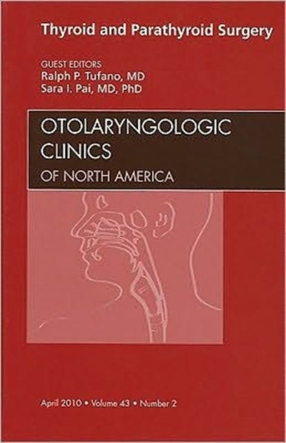Thyroid and Parathyroid Surgery, An Issue of Otolaryngologic Clinics