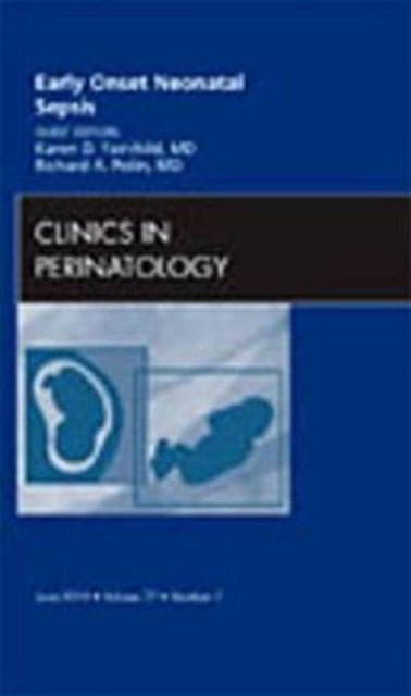 Early Onset Neonatal Sepsis, An Issue of Clinics in Perinatology