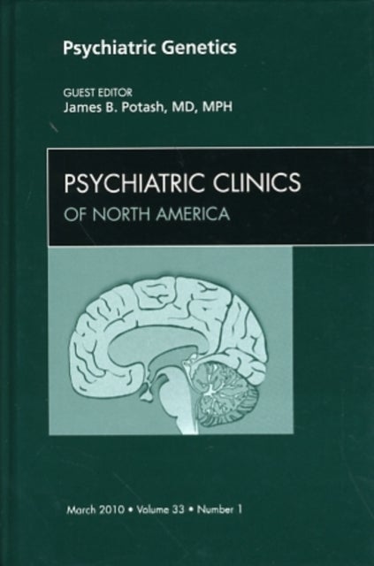 Psychiatric Genetics, An Issue of Psychiatric Clinics