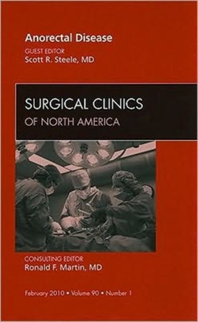 Anorectal Disease, An Issue of Surgical Clinics