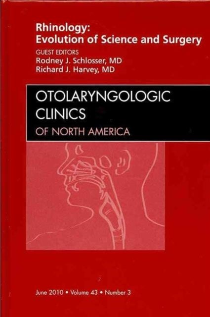 Rhinology: Evolution of Science and Surgery, An Issue of Otolaryngologic Clinics