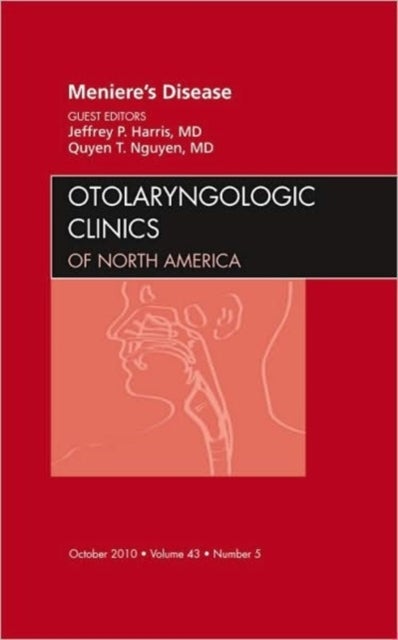 Meniere''s Disease, An Issue of Otolaryngologic Clinics