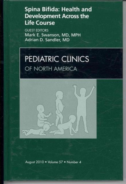 Spina Bifida: Health and Developments Across the Life Course, An Issue of Pediatric Clinics