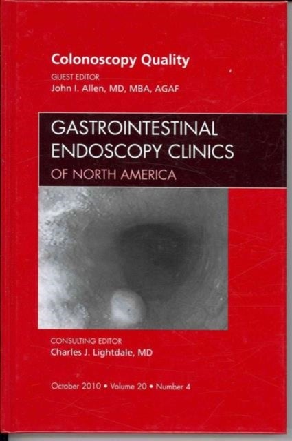 Quality Colonoscopy, An Issue of Gastrointestinal Endoscopy Clinics