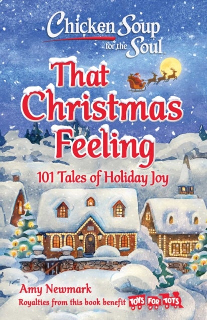 Chicken Soup for the Soul: That Christmas Feeling - 101 Tales of Holiday Joy