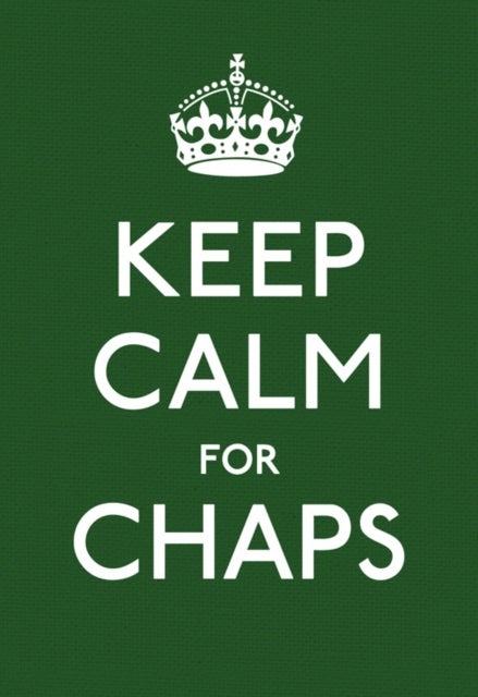 Keep Calm for Chaps - Good Advice for Hard Times