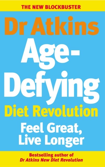 Dr Atkins Age-Defying Diet Revolution - Feel great, live longer