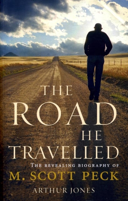 The Road He Travelled - The Revealing Biography of M Scott Peck