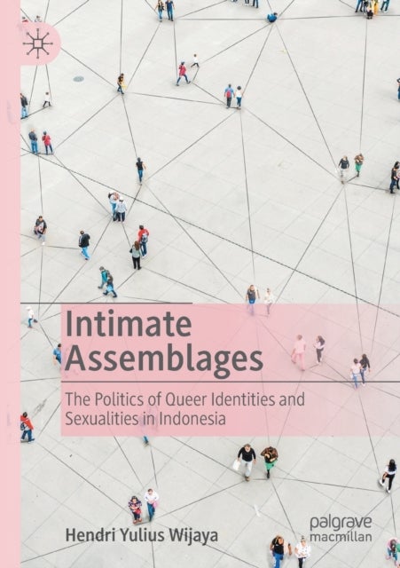 Intimate Assemblages - The Politics of Queer Identities and Sexualities in Indonesia
