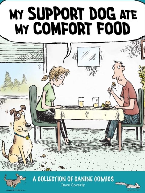 My Support Dog Ate My Comfort Food - A Collection of Canine Comics