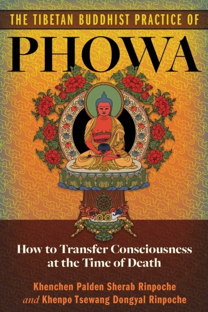 The Tibetan Buddhist Practice of Phowa - How to Transfer Consciousness at the Time of Death