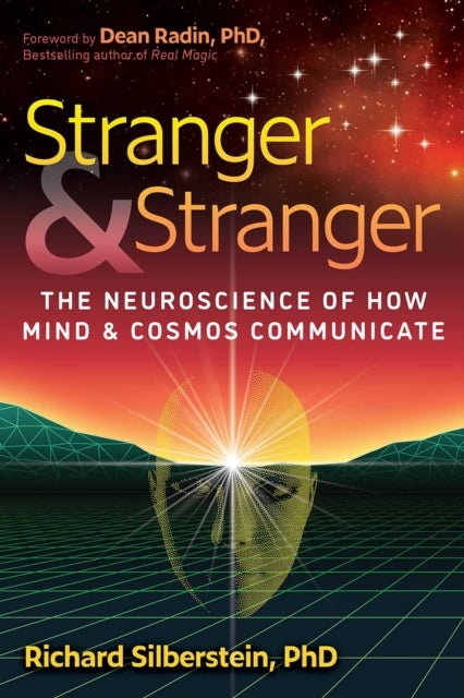 Stranger and Stranger - The Neuroscience of How Mind and Cosmos Communicate