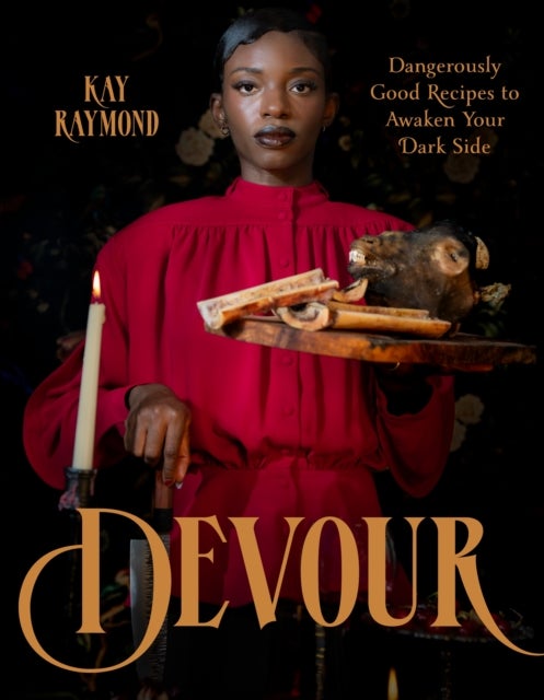 Devour - Dangerously Good Recipes to Awaken Your Dark Side
