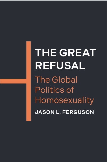 The Great Refusal - The Global Politics of Homosexuality
