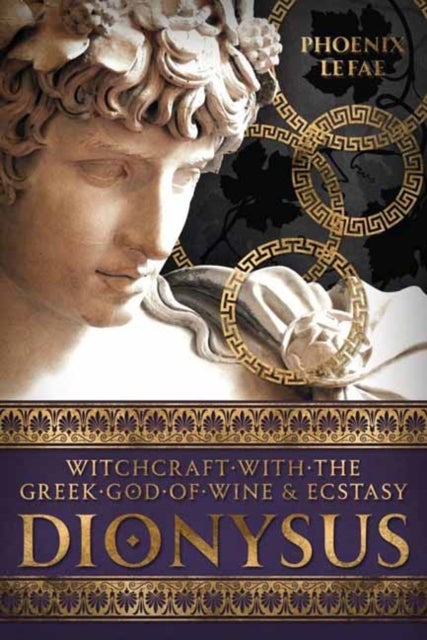 Dionysus - Witchcraft with the Greek God of Wine & Ecstasy