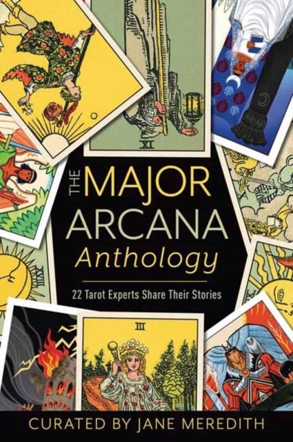 The Major Arcana Anthology - 22 Tarot Experts Share Their Stories