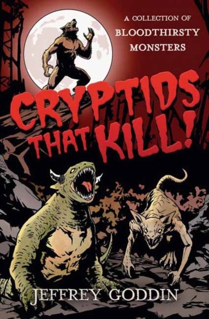 Cryptids That Kill - A Collection of Bloodthirsty Monsters