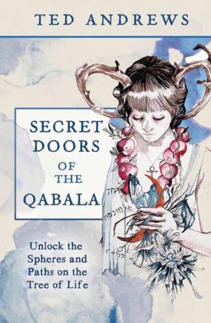 Secret Doors of the Qabala - Unlock the Spheres and the Paths on the Tree of Life