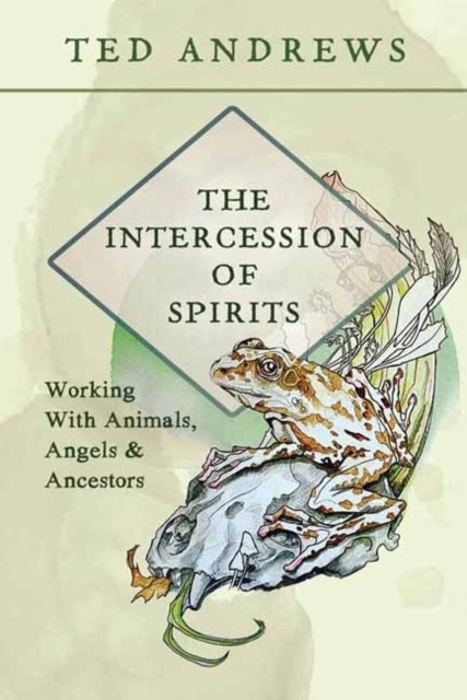 The Intercession of Spirits - Working with Animals, Angels & Ancestors