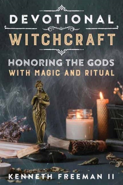 Devotional Witchcraft - Honoring the Gods with Magic and Ritual