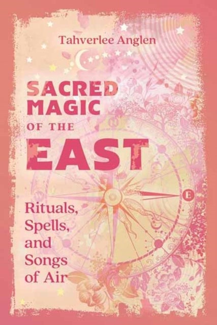 Sacred Magic of the East - Rituals, Spells, and Songs of Air