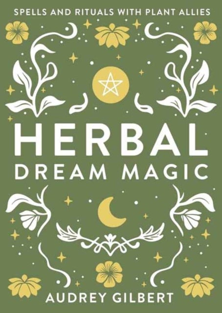 Herbal Dream Magic - Spells and Rituals with Plant Allies