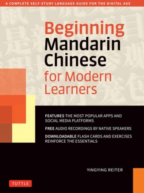 Beginning Mandarin Chinese for Modern Learners - A Complete Self-Study Language Guide for the Digital Age