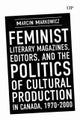 Feminist Literary Magazines, Editors, and the Politics of Cultural Production in Canada, 1970-2000