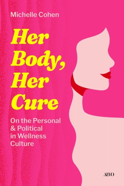 Her Body, Her Cure - On the Personal & Political in Wellness Culture