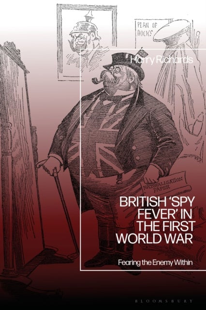 British ‘Spy Fever’ in the First World War av Dr Harry Richards