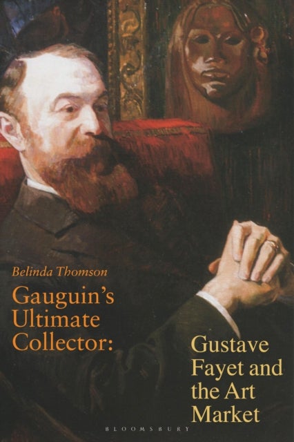 Gauguin's Ultimate Collector - Gustave Fayet and the Art Market