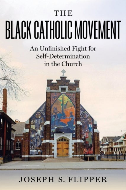 The Black Catholic Movement - An Unfinished Fight for Self-Determination in the Church