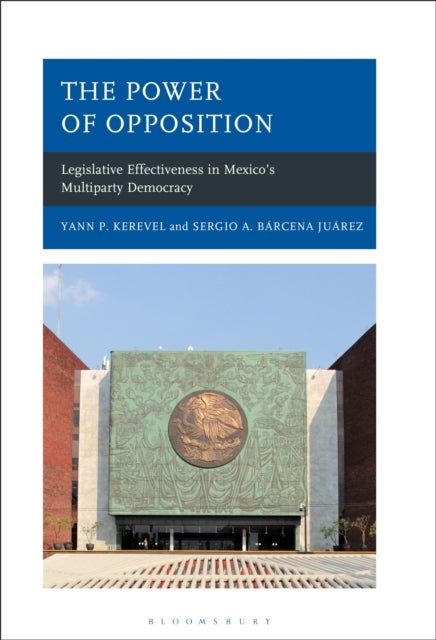 Power of Opposition - Legislative Effectiveness in Mexico's Multiparty Democracy