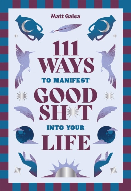 111 Ways to Manifest Good Sh*t Into Your Life