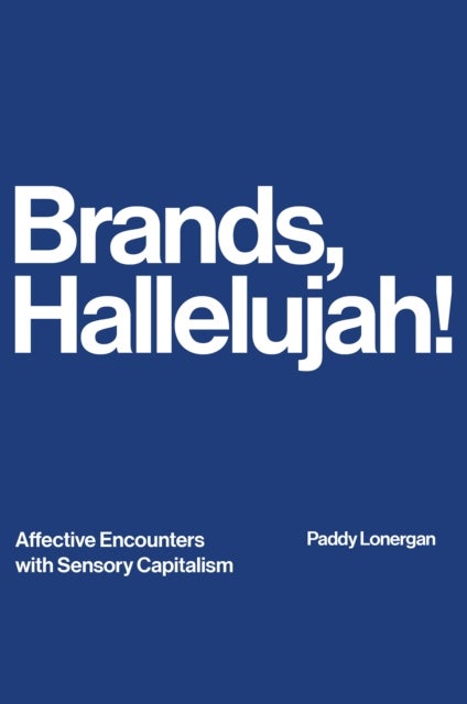 Brands, Hallelujah! - Affective Encounters with Sensory Capitalism