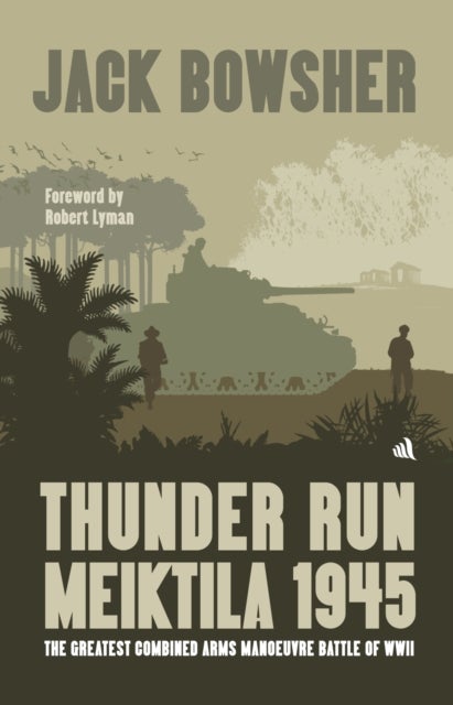 Thunder Run: Meiktila 1945 - The greatest combined arms manoeuvre battle of WW2