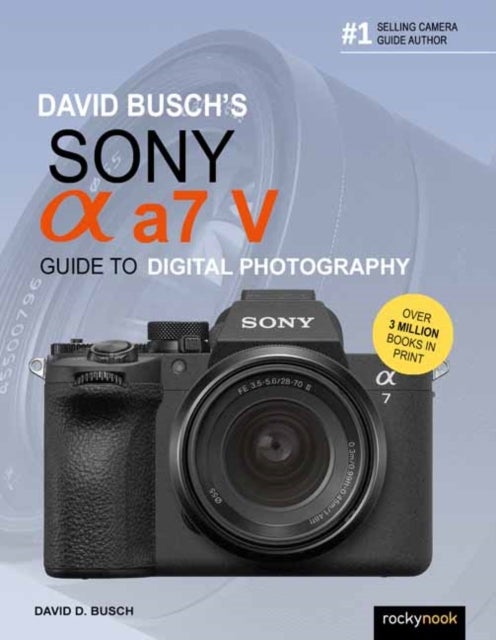 David Busch's Sony Alpha a7 V Guide to Digital Photography