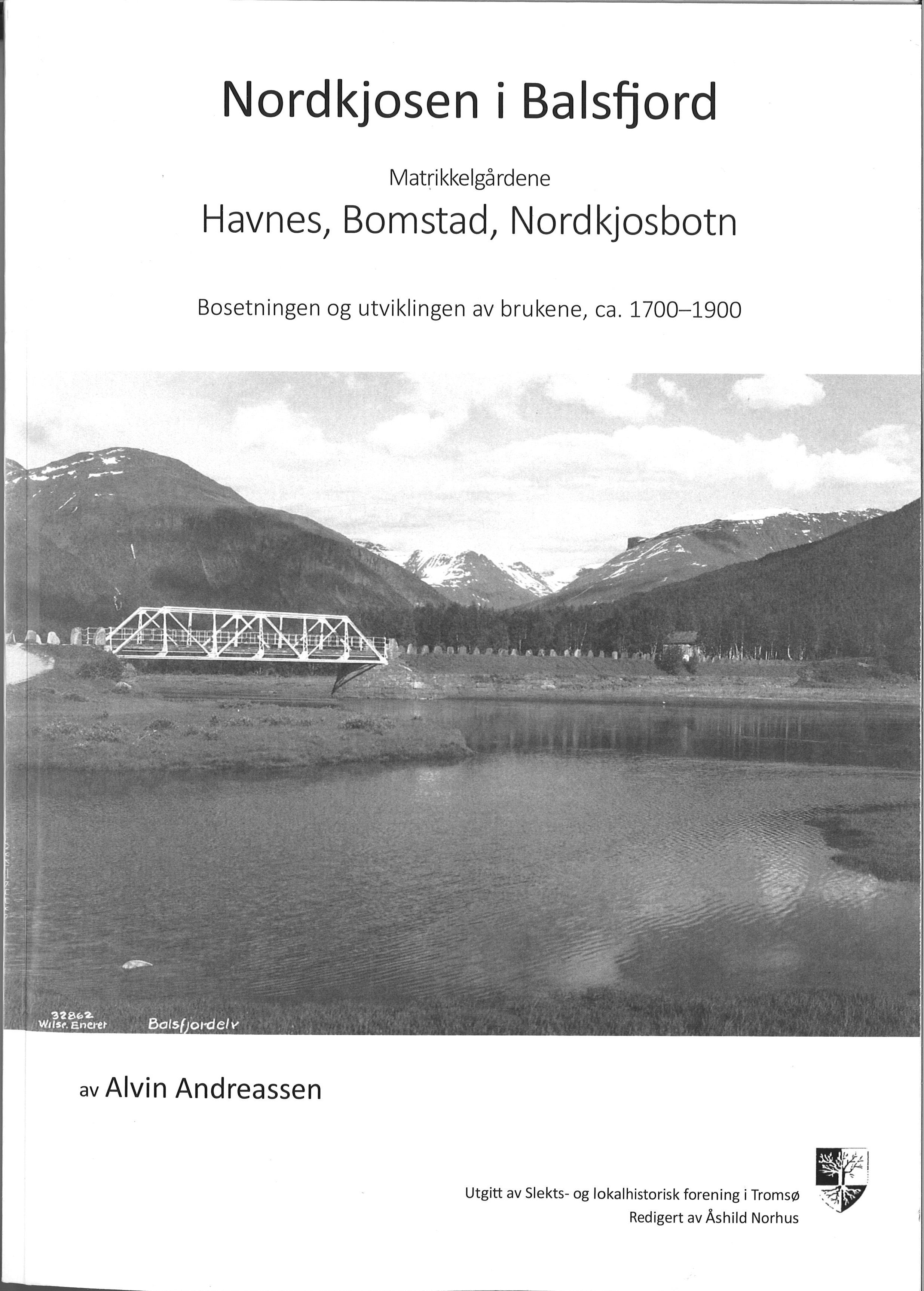 Nordkjosen i Balsfjord - Matrikkelgårdene. Havnes, Bomstad, Nordkjosbotn. Bosetningene og utviklingen av brukene, ca 1700-1900.