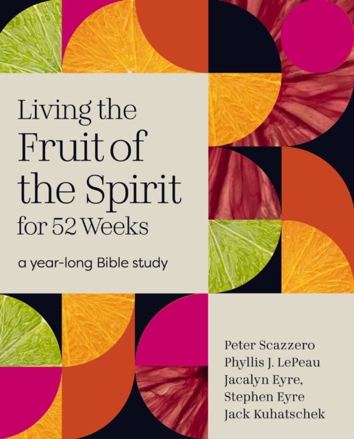 Living the Fruit of the Spirit for 52 Weeks - A Year-Long Bible Study