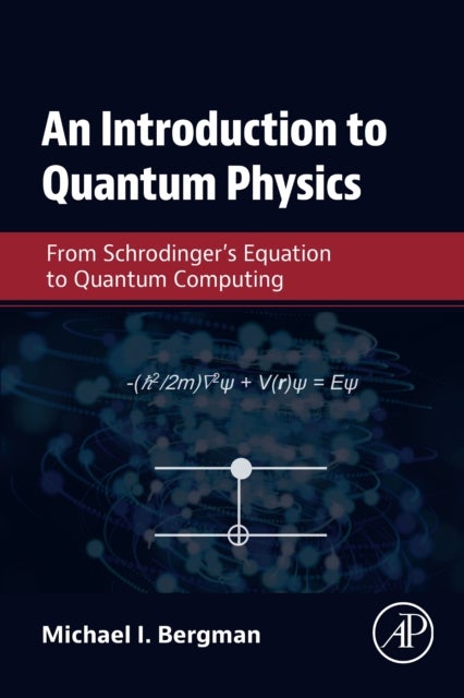 An Introduction to Quantum Physics - From Schrodinger's Equation to Quantum Computing